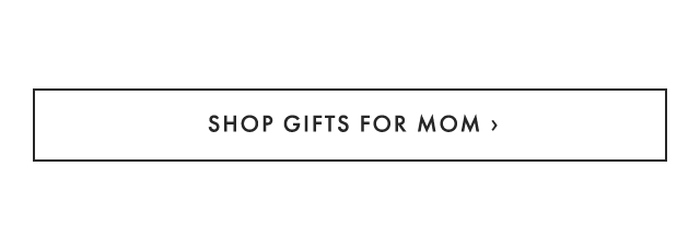 SHOP GIFTS FOR MOM ›