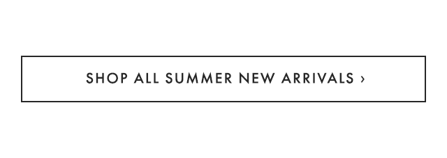 SHOP ALL SUMMER NEW ARRIVALS ›