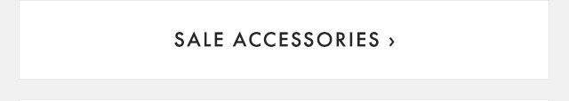 SALE ACCESSORIES ›