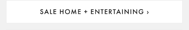 SALE HOME + ENTERTAINING ›