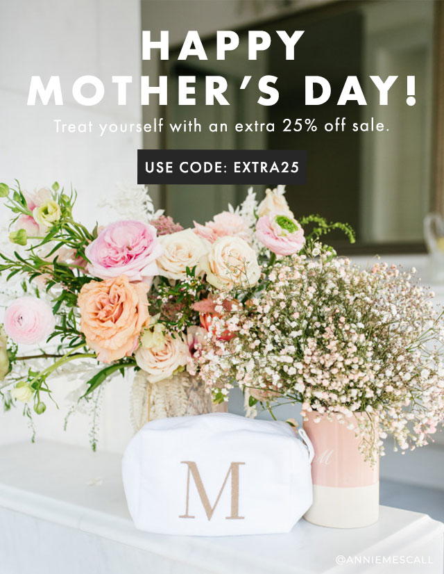 HAPPY MOTHER’S DAY! - Treat yourself with an extra 25% off sale. - USE CODE: EXTRA25