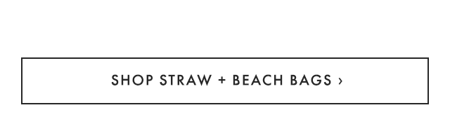 SHOP STRAW + BEACH BAGS ›