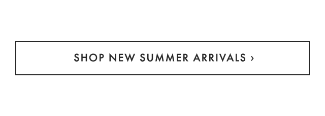 SHOP NEW SUMMER ARRIVALS ›