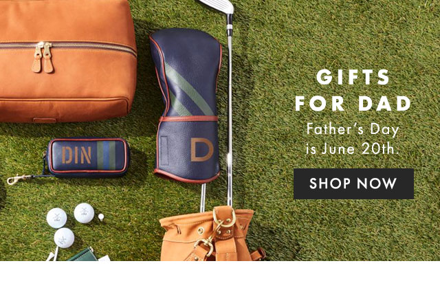 GIFTS FOR DAD - Father’s Day is June 20th. - SHOP NOW