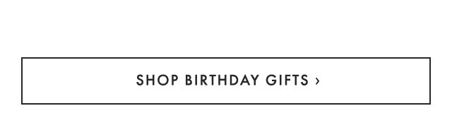 SHOP BIRTHDAY GIFTS ›