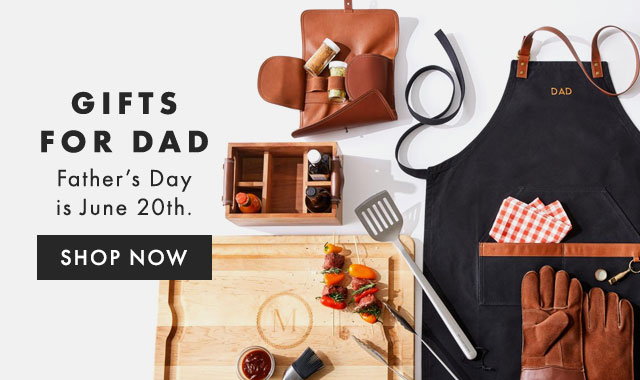 GIFTS FOR DAD - Father’s Day is June 20th. - SHOP NOW