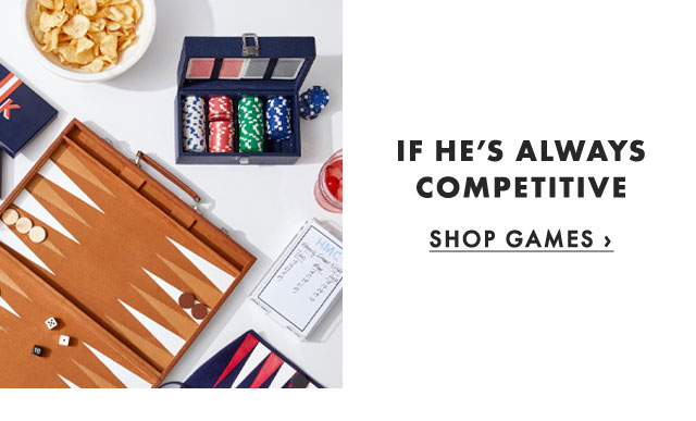 IF HE’S ALWAYS COMPETITIVE - SHOP GAMES ›