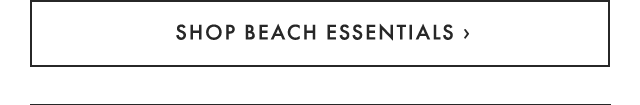 SHOP BEACH ESSENTIALS ›