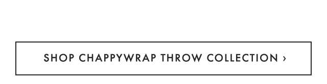 SHOP CHAPPYWRAP THROW COLLECTION ›