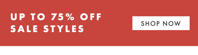 UP TO 75% OFF SALE STYLES - SHOP NOW