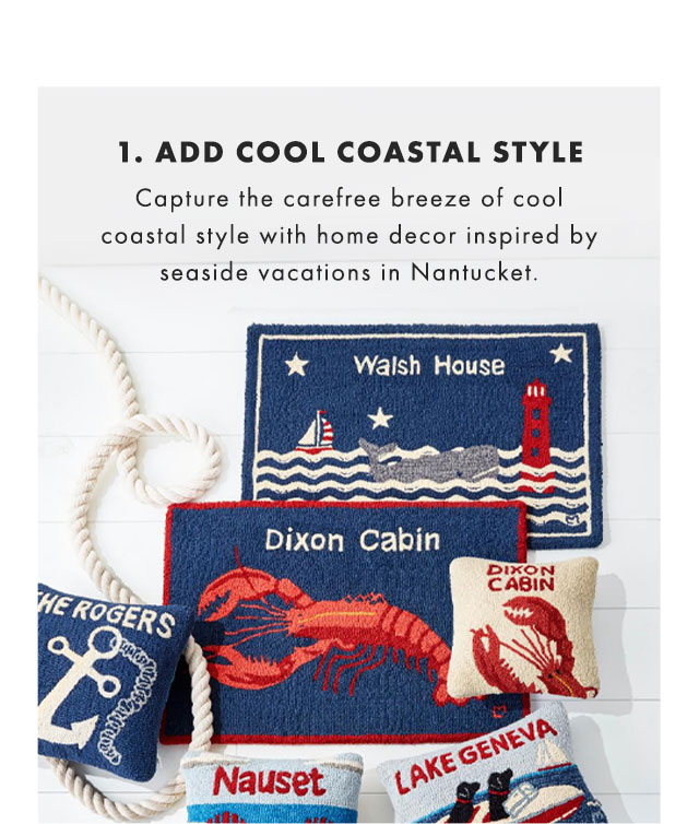 1. ADD COOL COASTAL STYLE - Capture the carefree breeze of cool coastal style with home decor inspired by seaside vacations in Nantucket.
