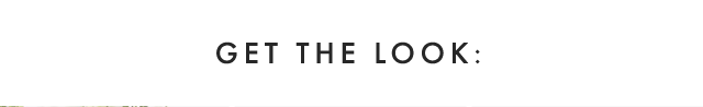 GET THE LOOK: