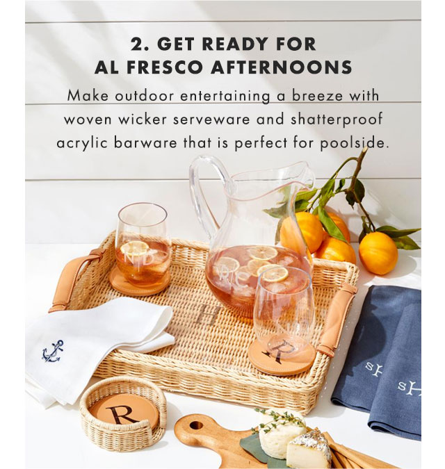 2. GET READY FOR AL FRESCO AFTERNOONS - Make outdoor entertaining a breeze with woven wicker serveware and shatterproof acrylic barware that is perfect for poolside.