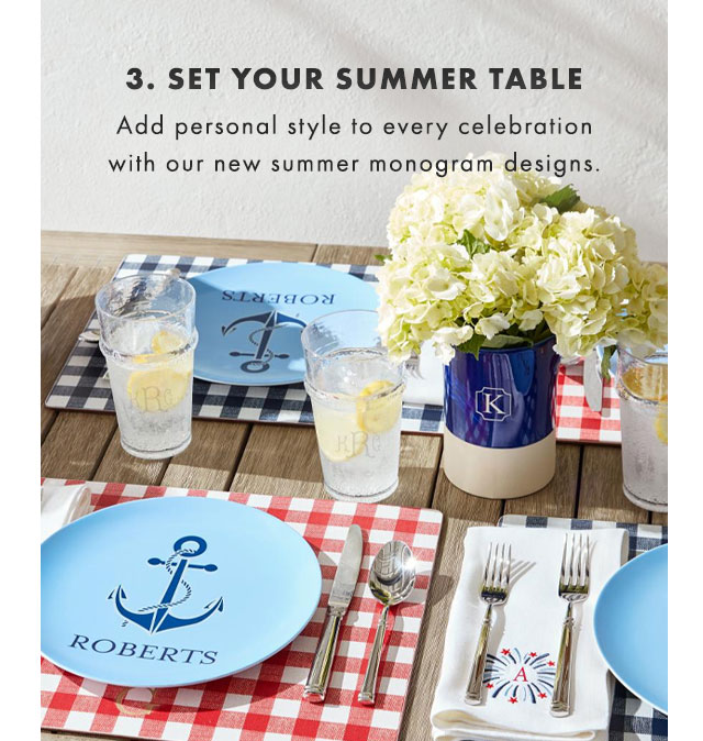 3. SET YOUR SUMMER TABLE - Add personal style to every celebration with our new summer monogram designs.