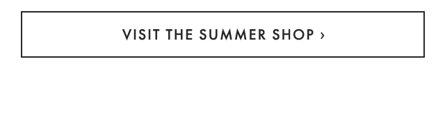 VISIT THE SUMMER SHOP ›