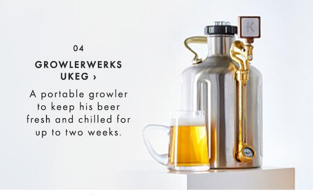 04. GROWLERWERKS UKEG › A portable growler to keep his beer fresh and chilled for up to two weeks.
