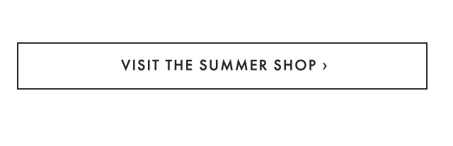 VISIT THE SUMMER SHOP ›
