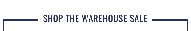 SHOP THE WAREHOUSE SALE