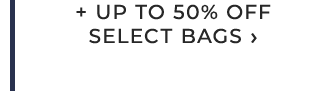 + UP TO 50% OFF SELECT BAGS ›