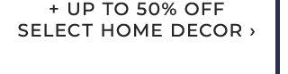 + UP TO 50% OFF SELECT HOME DECOR ›