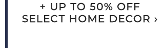 + UP TO 50% OFF SELECT HOME DECOR ›