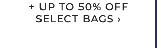 + UP TO 50% OFF SELECT BAGS ›