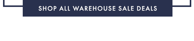SHOP ALL WAREHOUSE SALE DEALS