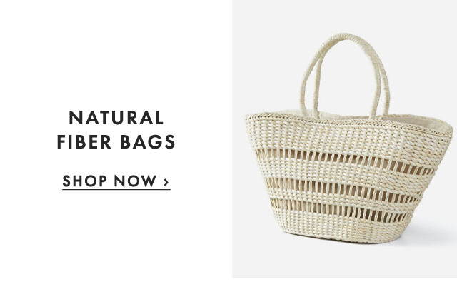 NATURAL FIBER BAGS - SHOP NOW ›