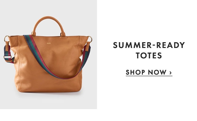 SUMMER-READY TOTES - SHOP NOW ›