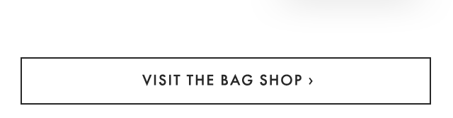 VISIT THE BAG SHOP ›