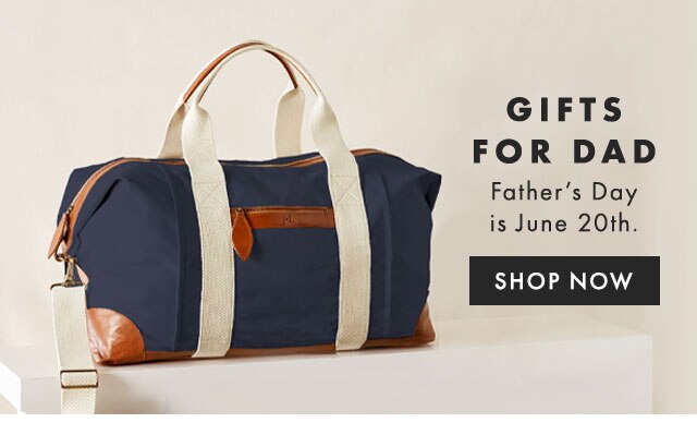 GIFTS FOR DAD - Father’s Day is June 20th. - SHOP NOW