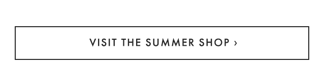 VISIT THE SUMMER SHOP ›