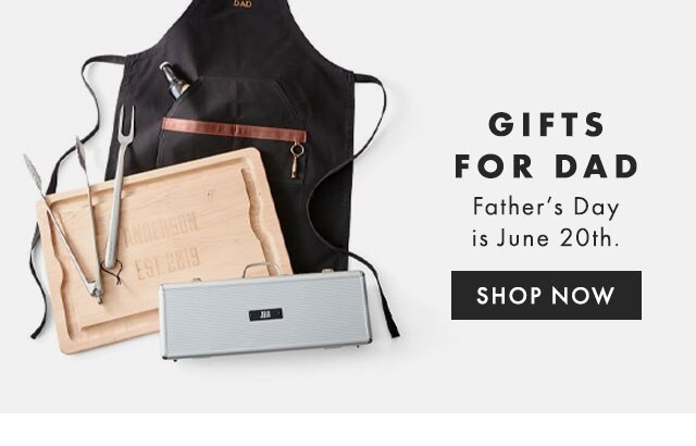 GIFTS FOR DAD - Father’s Day is June 20th.