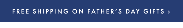FREE SHIPPING ON FATHER’S DAY GIFTS ›