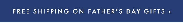 FREE SHIPPING ON FATHER’S DAY GIFTS ›