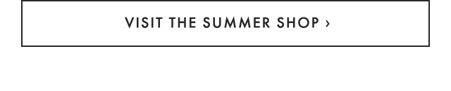 VISIT THE SUMMER SHOP ›