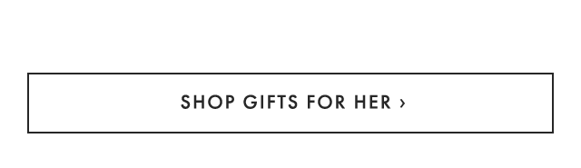 SHOP GIFTS FOR HER ›