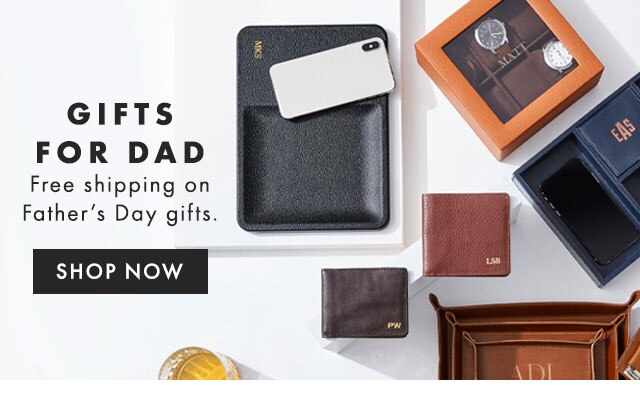 GIFTS FOR DAD - Father’s Day is June 20th. - SHOP NOW