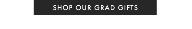 SHOP OUR GRAD GIFTS