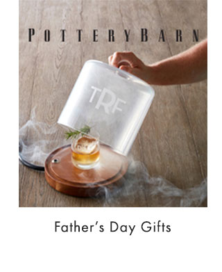 POTTERY BARN - Father’s Day Gifts