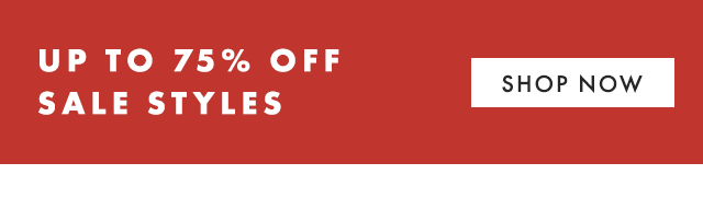 UP TO 75% OFF SALE STYLES - SHOP NOW
