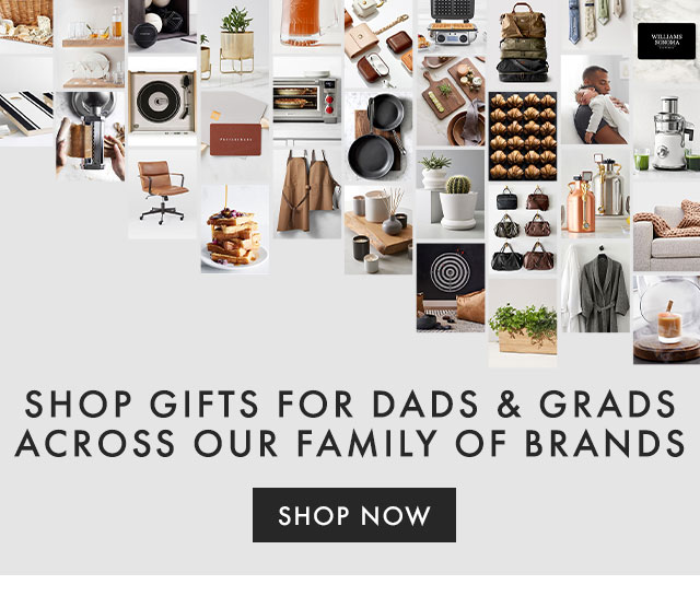 SHOP GIFTS FOR DADS & GRADS ACROSS OUR FAMILY OF BRANDS - SHOP NOW