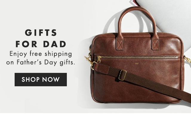 GIFTS FOR DAD - Enjoy free shipping on Father’s Day gifts. - SHOP NOW