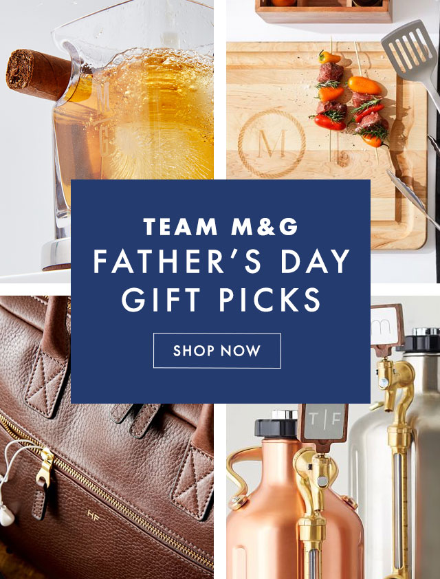 TEAM M&G FATHER’S DAY GIFT PICKS - SHOP NOW