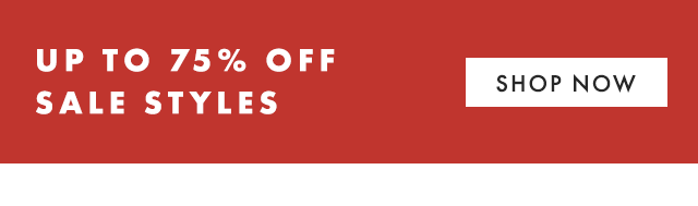 UP TO 75% OFF SALE STYLES - SHOP NOW