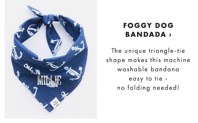 FOGGY DOG BANDADA › The unique triangle-tie shape makes this machine washable bandana easy to tie - no folding needed!