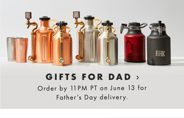 GIFTS FOR DAD › Order by 11PM PT on June 13 for Father’s Day delivery.