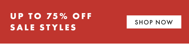UP TO 75% OFF SALE STYLES - SHOP NOW