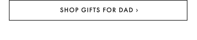 SHOP GIFTS FOR DAD ›