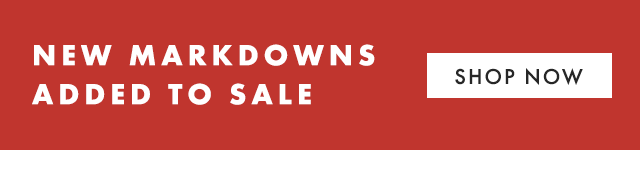 NEW MARKDOWNS ADDED TO SALE - SHOP NOW